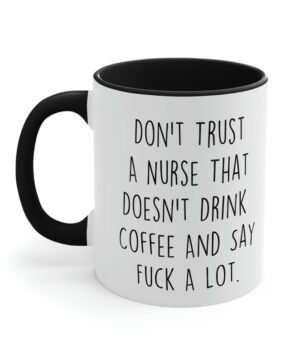 Don't trust a nurse doesn't drink coffee| funny gift mug - 15 oz
