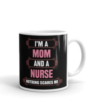 I'm a mom and a nurse| beautiful mug gift for nurse - 15 oz