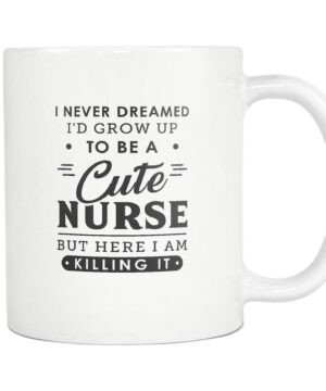 Never dreamed to be a cute nurse| funny gift for daughter - 15 oz