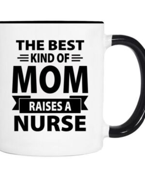 The best mom raises a nurse| mug gift for mom and daughter - 15 oz