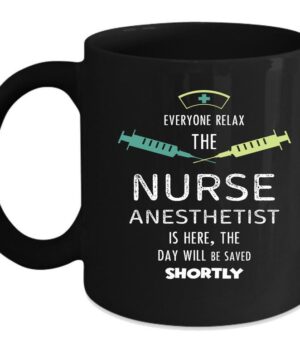 The nurse anesthetist is here| best black mug gift for sister and mom - 11oz