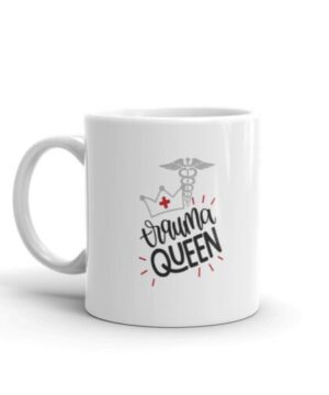 Trauma queen nurse| the best gift mug for your mom - 11oz