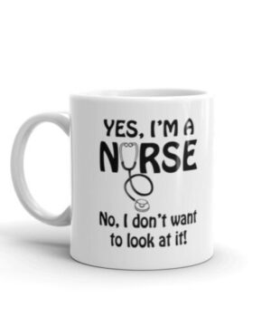Yes i'm a nurse| funny gift mug for mom and wife - 11oz