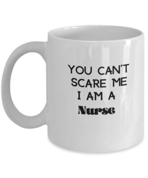 You can't scare a nurse| funny gift mug for mom and wife - 11oz