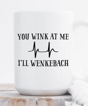 You wink at me i'll wenckebach| gift mug for nurse - 15 oz