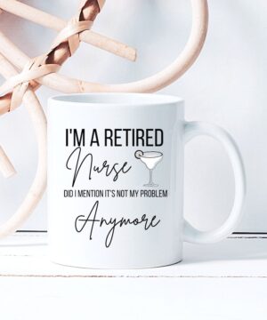 I am a retired nurse| lovely gifrt mug for mom and wife